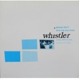 Whistler - Please Don't Love Me Any More (7