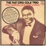 The Nat King Cole Trio - Too Marvellous For Words (LP, Comp, Mono)