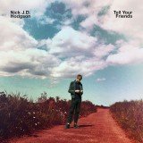 Nick J.D. Hodgson* - Tell Your Friends (LP, Album, Ltd, Cle)