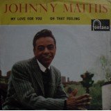 Johnny Mathis - My Love For You / Oh That Feeling  (7