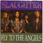 Slaughter - Fly To The Angels (7