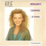 Kylie Minogue - Wouldn't Change A Thing (7