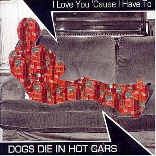 Dogs Die In Hot Cars - I Love You 'Cause I Have To (CD, Single)