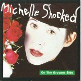 Michelle Shocked - On The Greener Side (7