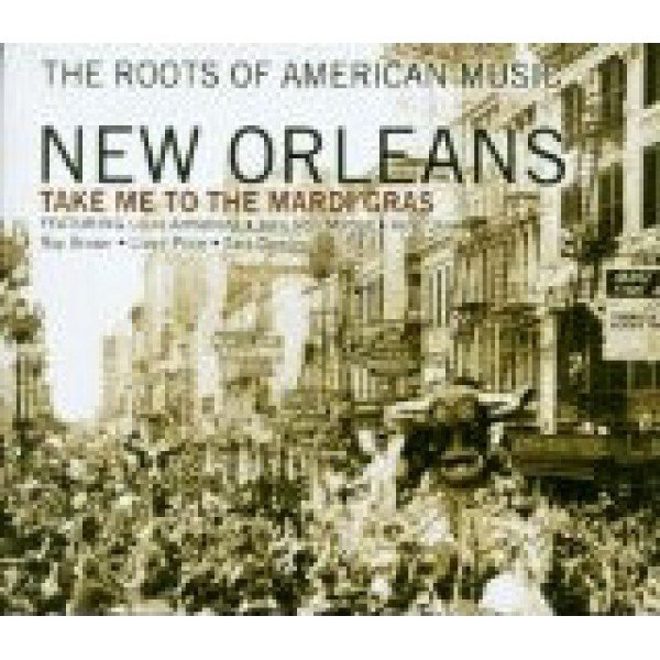 Various - The Roots Of American Music - New Orleans - Take Me To The Mardi Gras (CD, Comp)