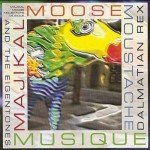 Dalmatian Rex And The Eigentones - Majikal Moose  Moustache Musique (CD, Album)